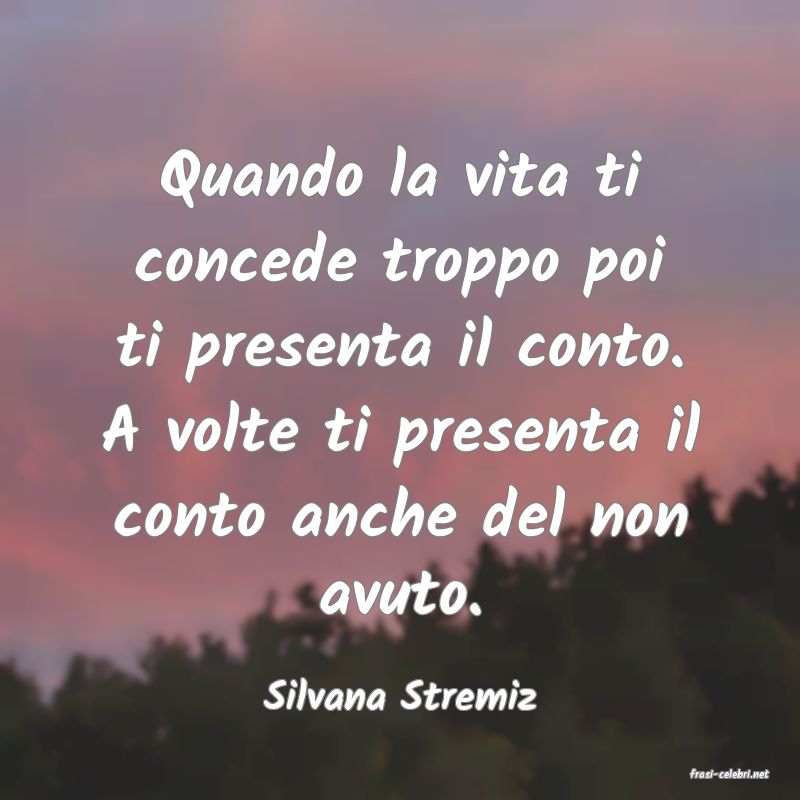 frasi di  Silvana Stremiz
