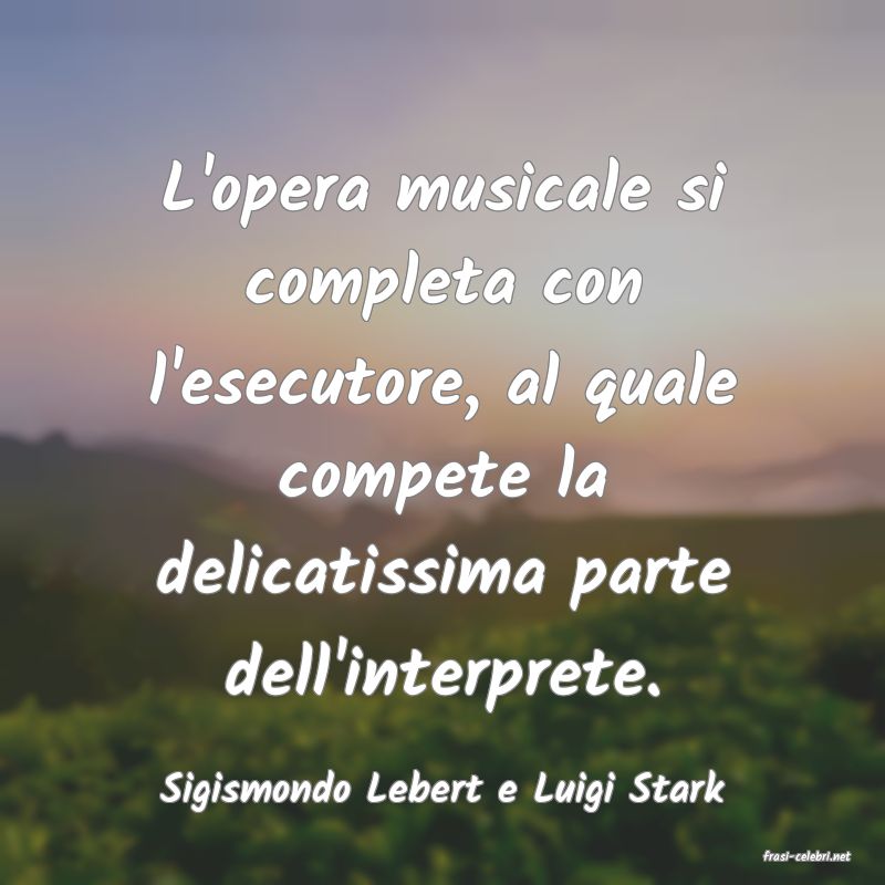 frasi di Sigismondo Lebert e Luigi Stark