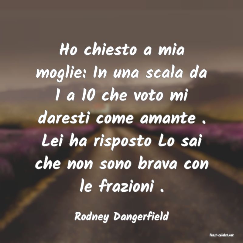 frasi di Rodney Dangerfield