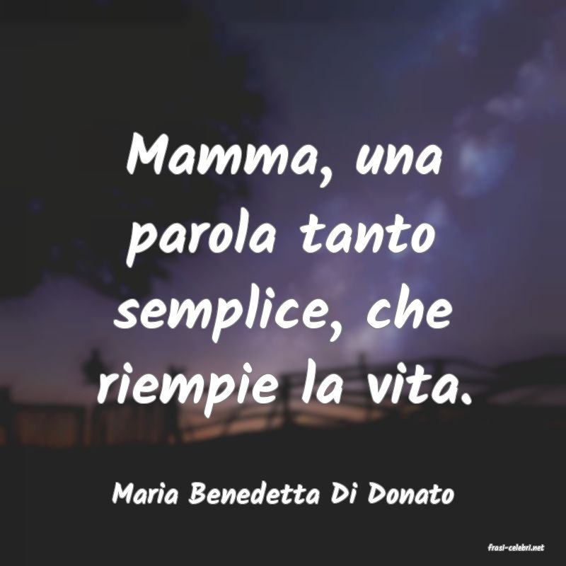 frasi di  Maria Benedetta Di Donato
