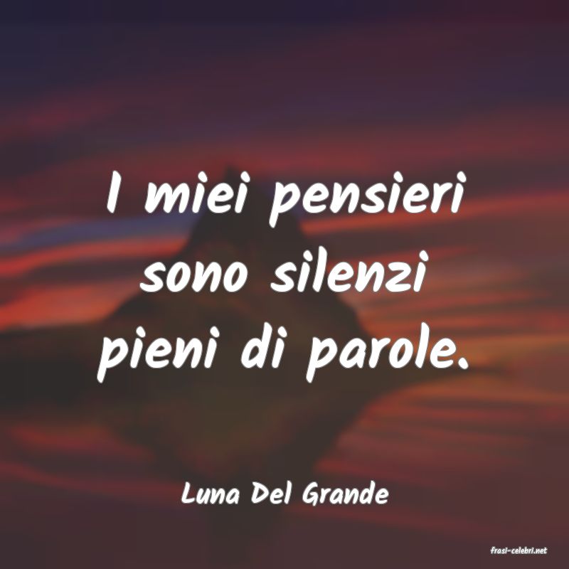frasi di  Luna Del Grande
