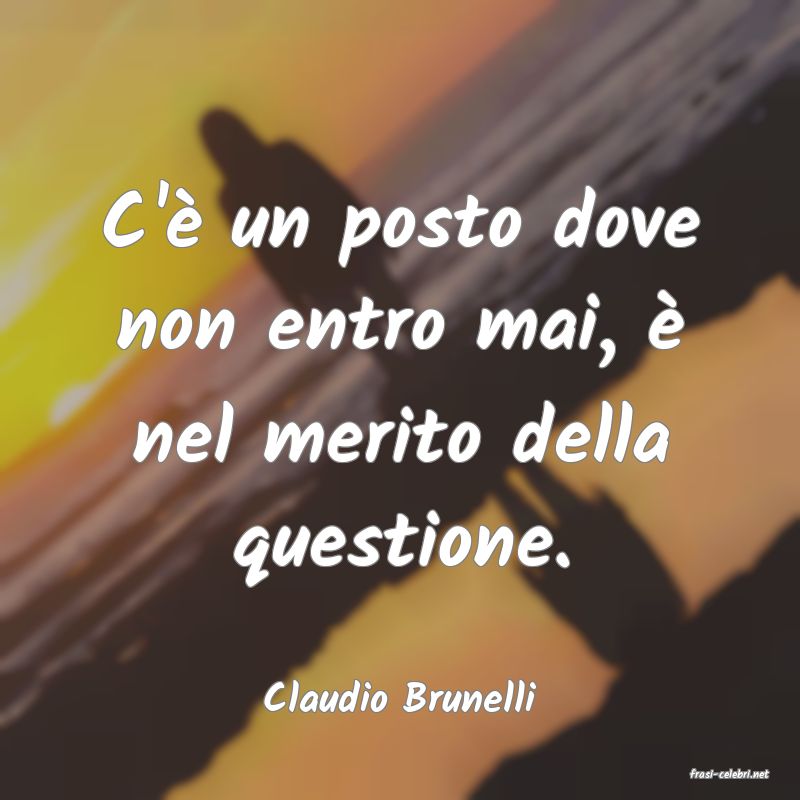 frasi di  Claudio Brunelli

