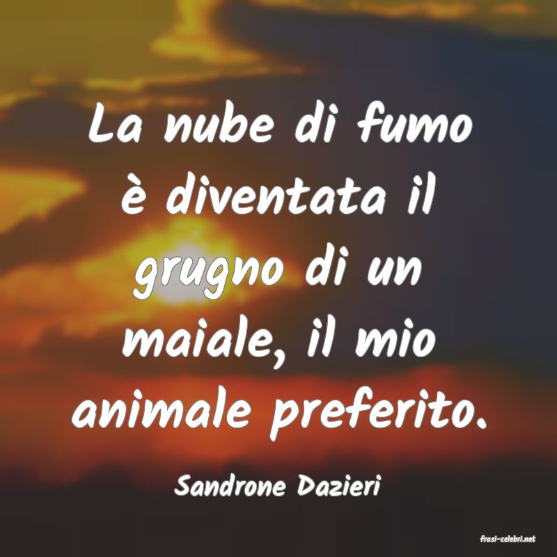 frasi di  Sandrone Dazieri
