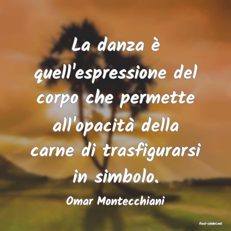 frasi di  Omar Montecchiani
