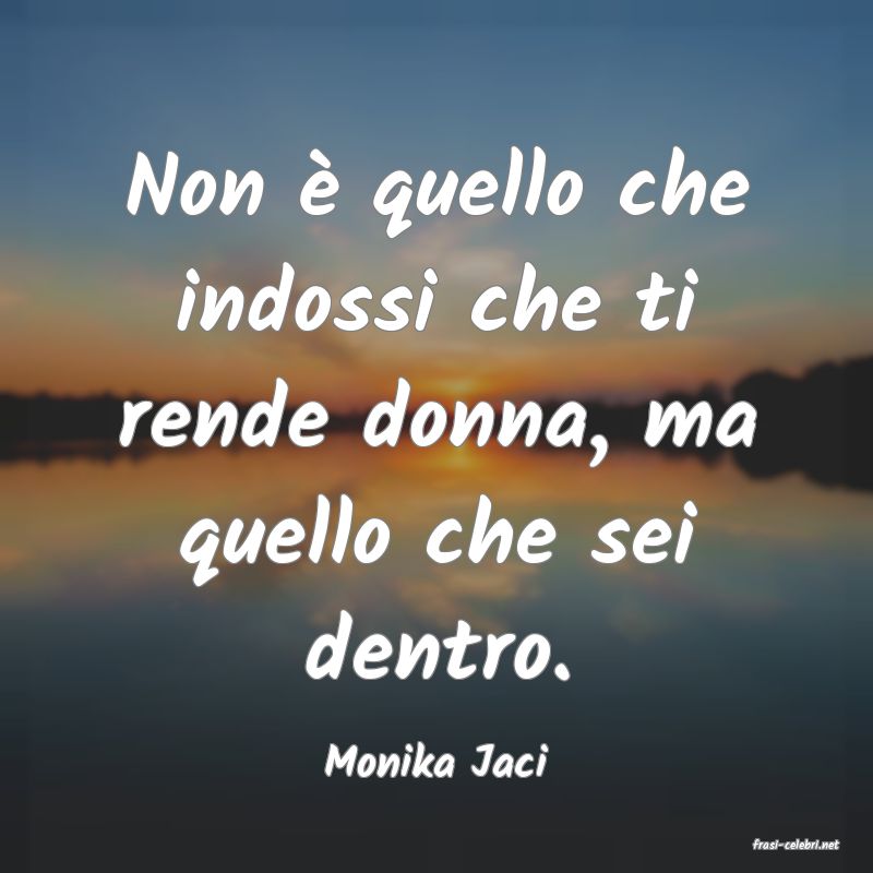 frasi di  Monika Jaci
