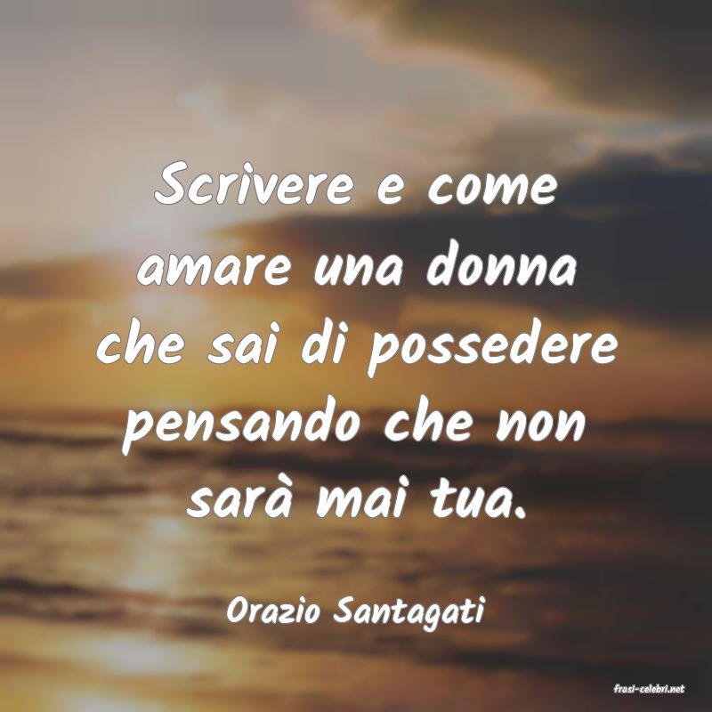 frasi di  Orazio Santagati
