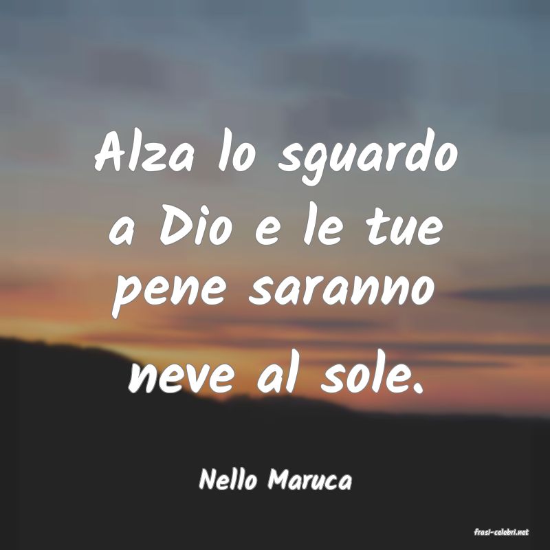 frasi di  Nello Maruca
