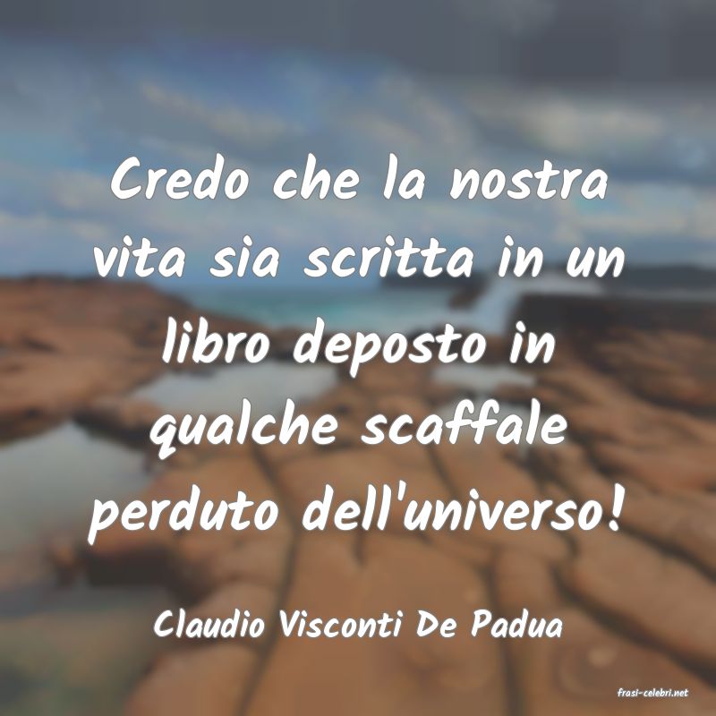 frasi di  Claudio Visconti De Padua
