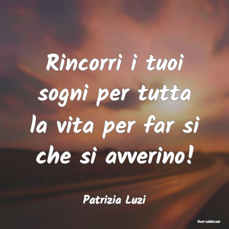 frasi di  Patrizia Luzi

