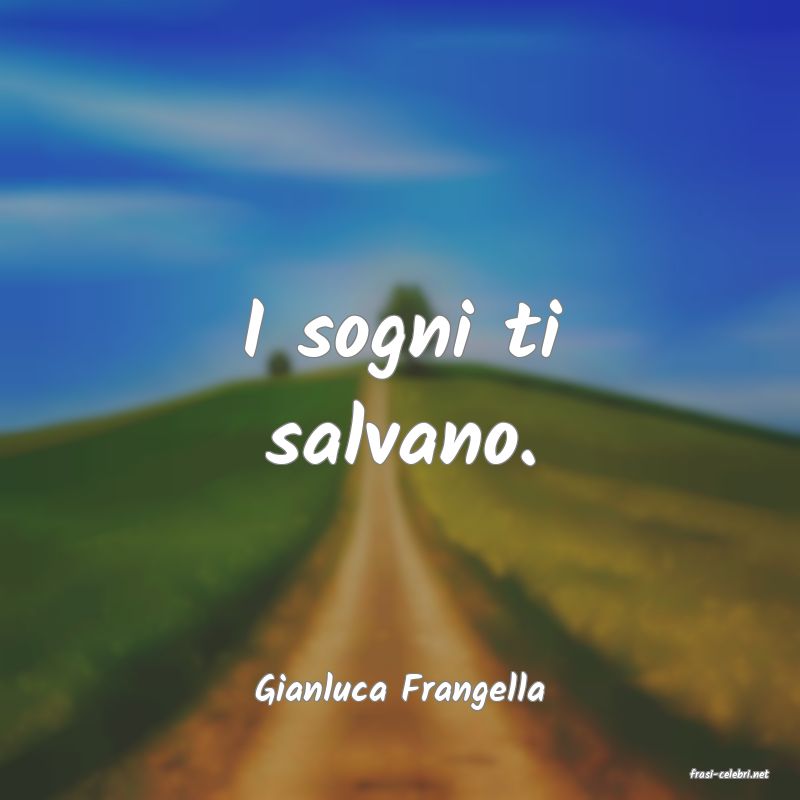 frasi di  Gianluca Frangella
