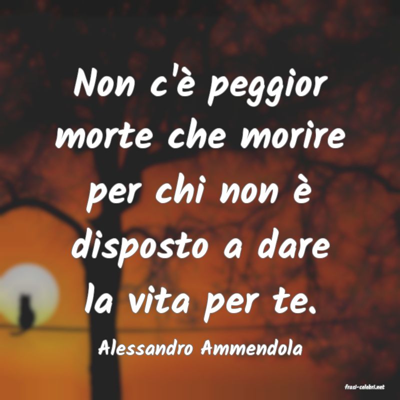 frasi di  Alessandro Ammendola
