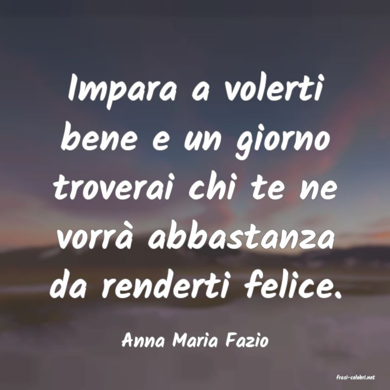 frasi di  Anna Maria Fazio
