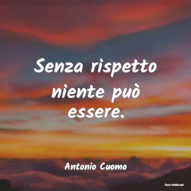 frasi di  Antonio Cuomo
