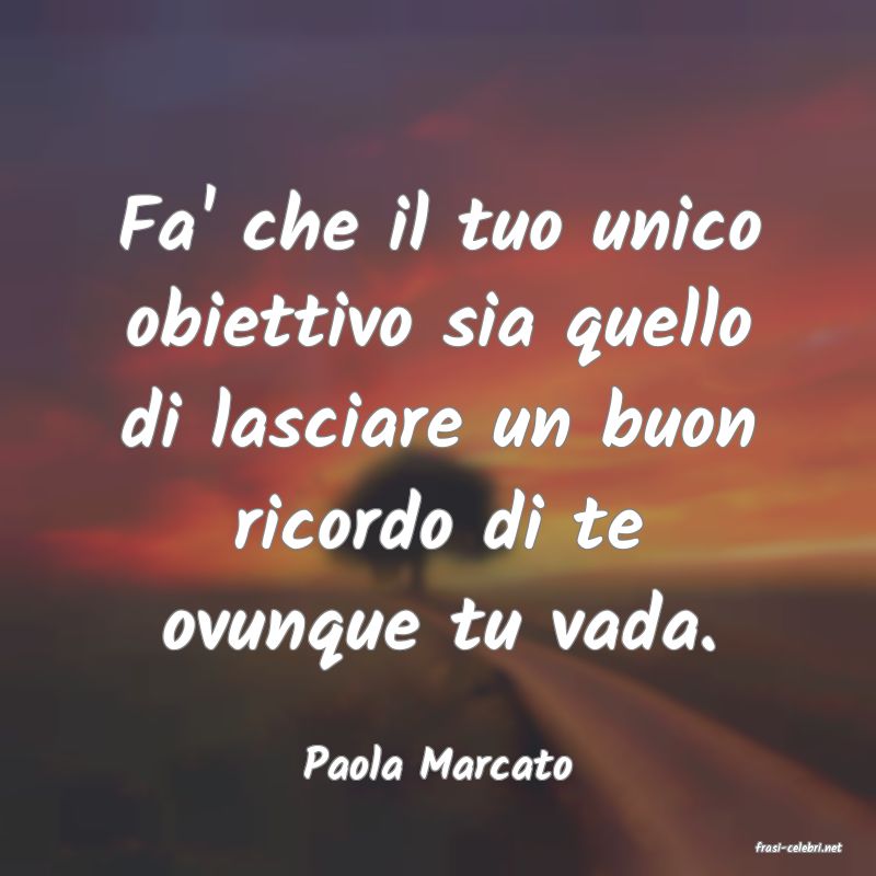 frasi di  Paola Marcato
