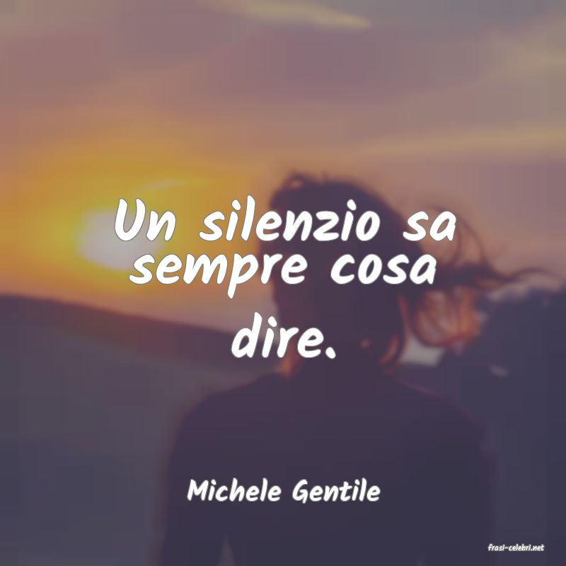 frasi di  Michele Gentile
