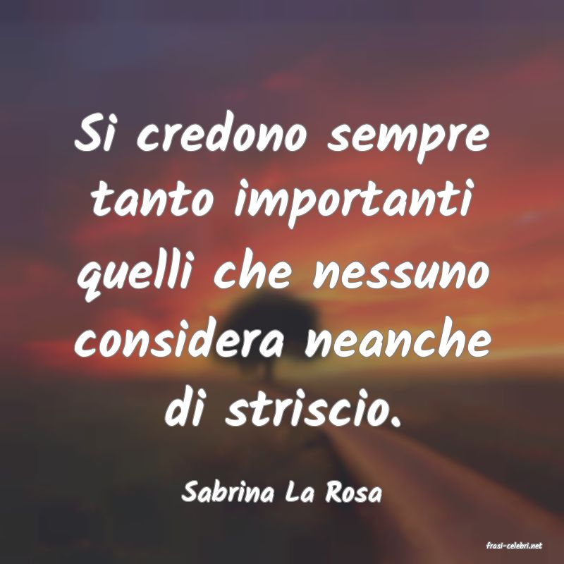 frasi di  Sabrina La Rosa
