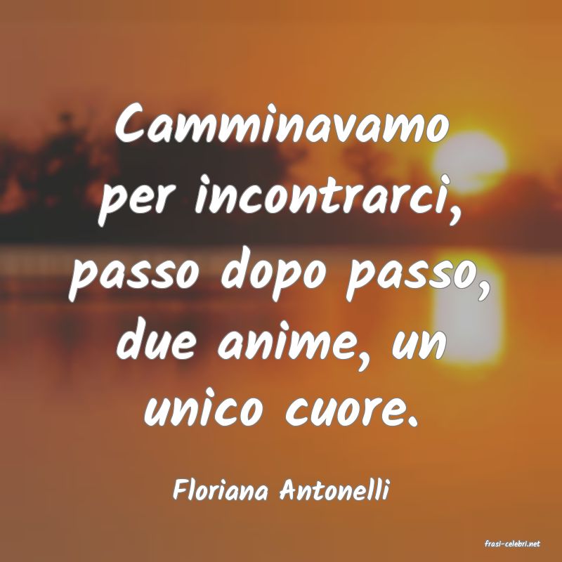 frasi di  Floriana Antonelli
