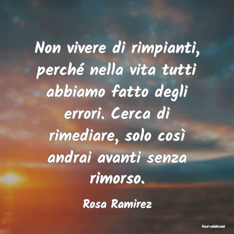 frasi di  Rosa Ramirez
