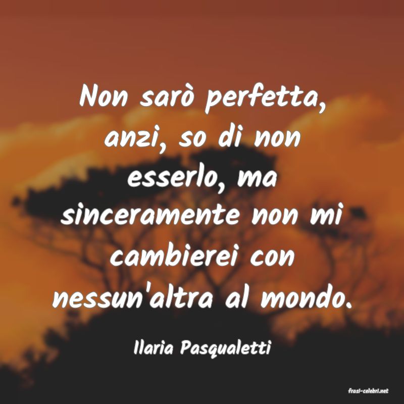 frasi di  Ilaria Pasqualetti
