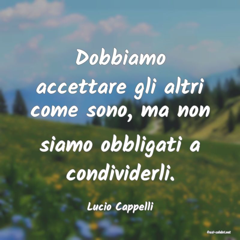 frasi di  Lucio Cappelli
