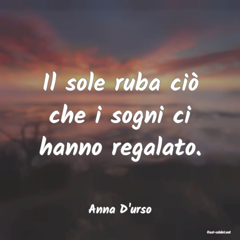 frasi di  Anna D'urso
