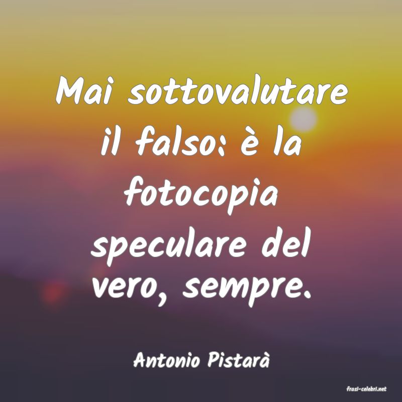 frasi di Antonio Pistar