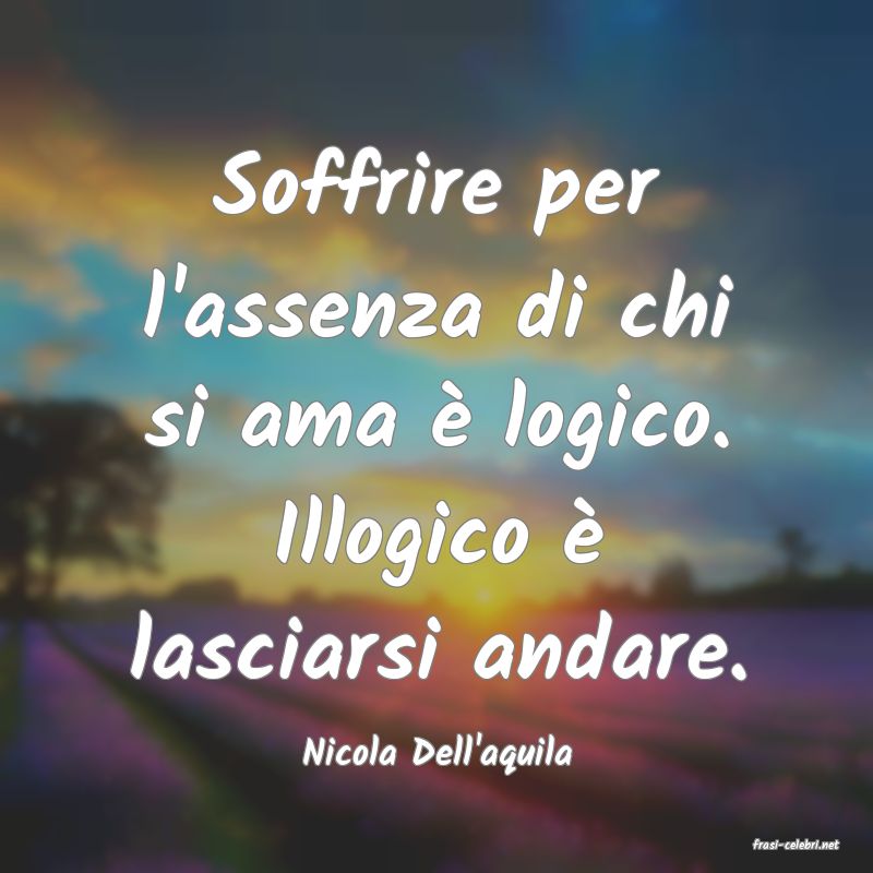 frasi di  Nicola Dell'aquila
