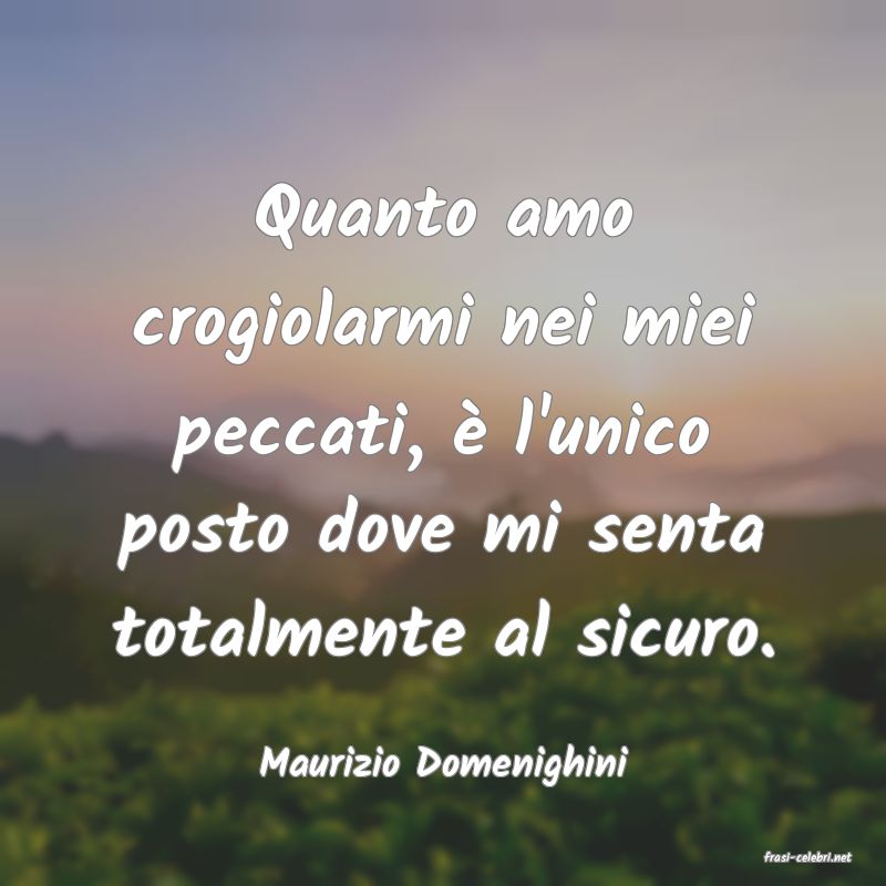 frasi di  Maurizio Domenighini
