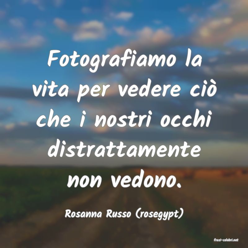 frasi di  Rosanna Russo (rosegypt)
