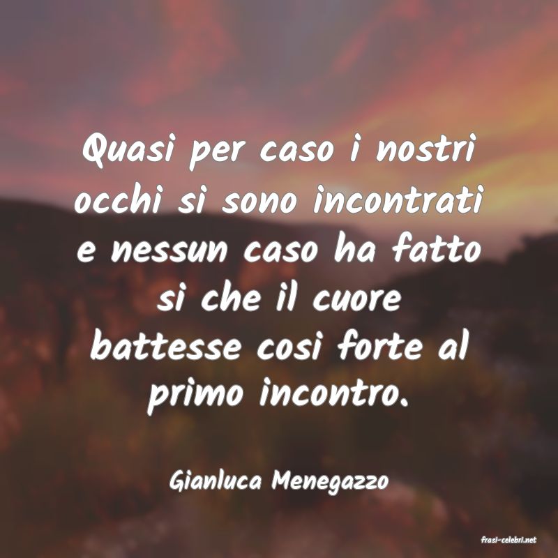 frasi di  Gianluca Menegazzo
