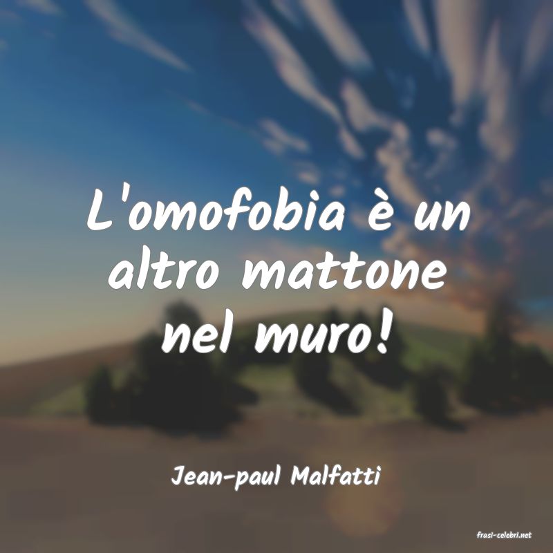 frasi di  Jean-paul Malfatti
