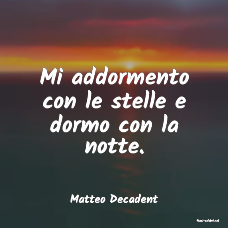 frasi di  Matteo Decadent
