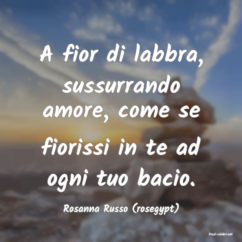 frasi di  Rosanna Russo (rosegypt)
