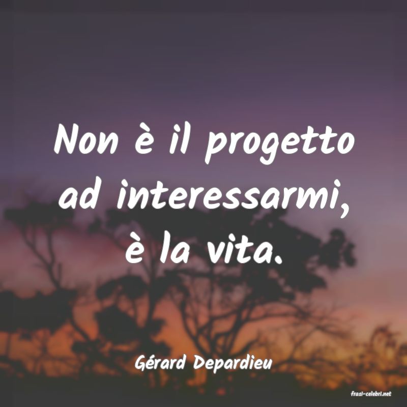 frasi di Grard Depardieu