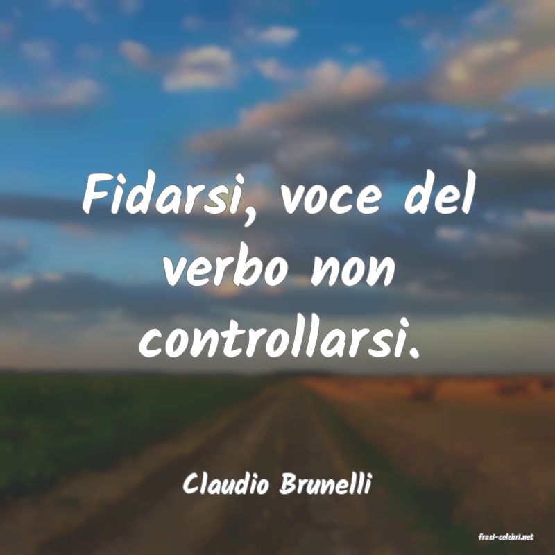 frasi di  Claudio Brunelli
