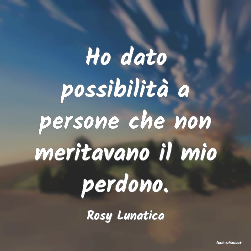 frasi di  Rosy Lunatica
