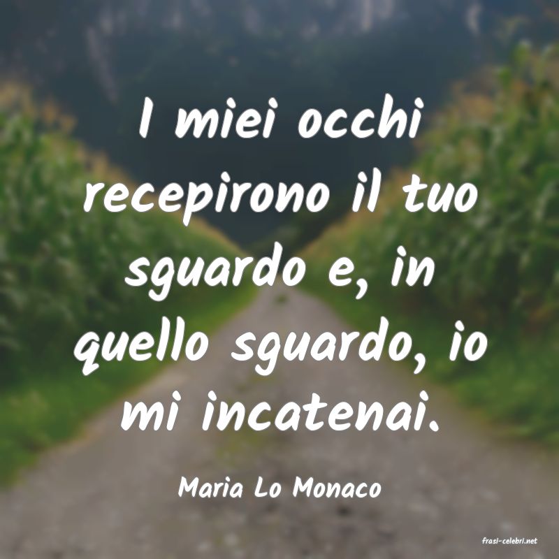 frasi di  Maria Lo Monaco
