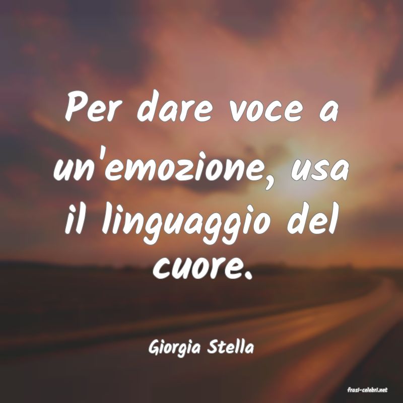 frasi di  Giorgia Stella
