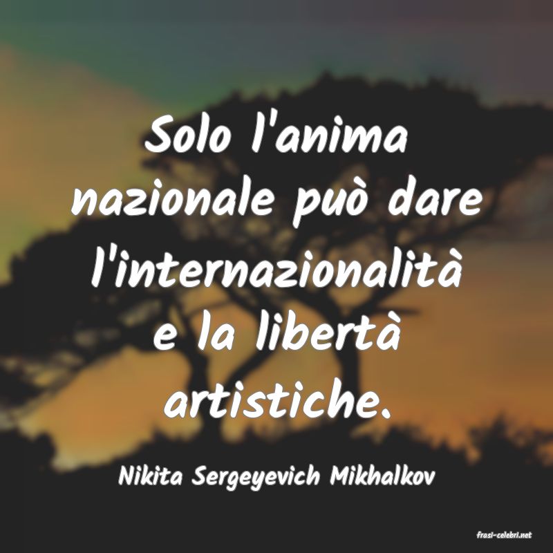 frasi di  Nikita Sergeyevich Mikhalkov
