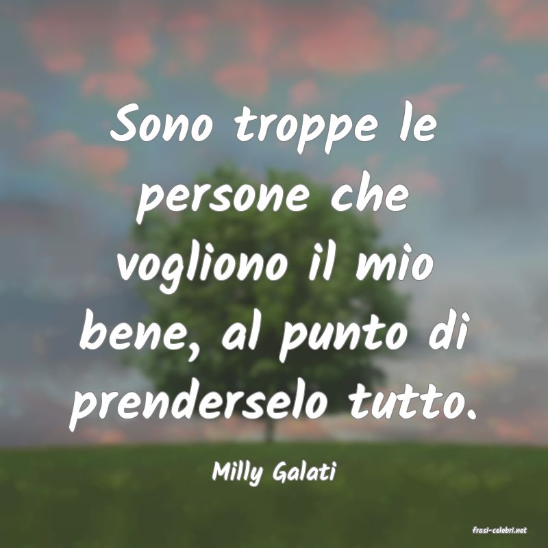 frasi di  Milly Galati
