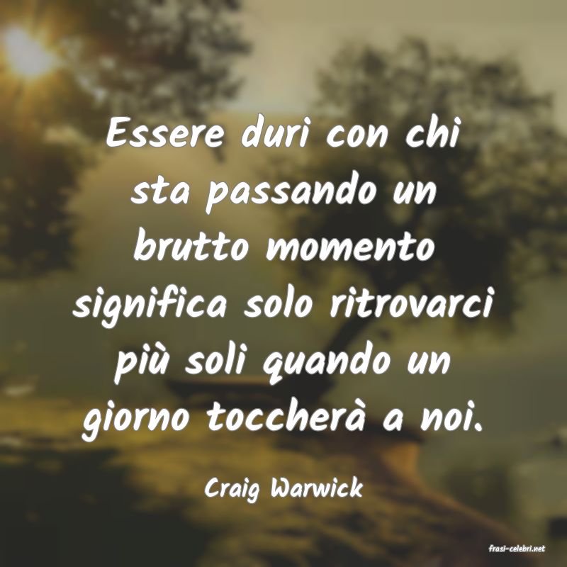frasi di  Craig Warwick

