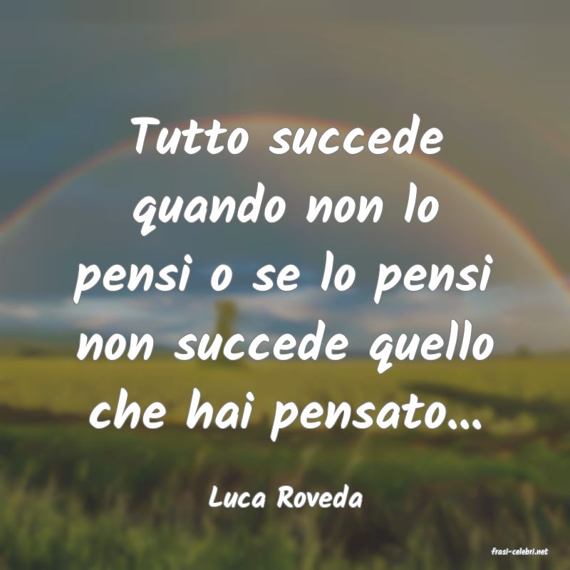 frasi di  Luca Roveda
