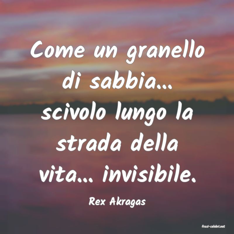 frasi di  Rex Akragas
