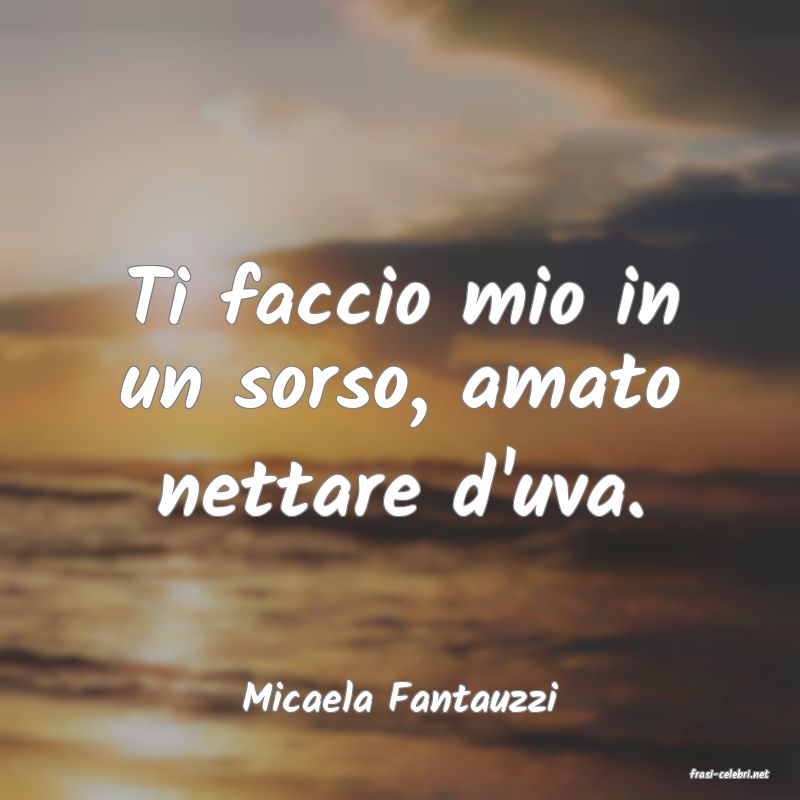 frasi di  Micaela Fantauzzi
