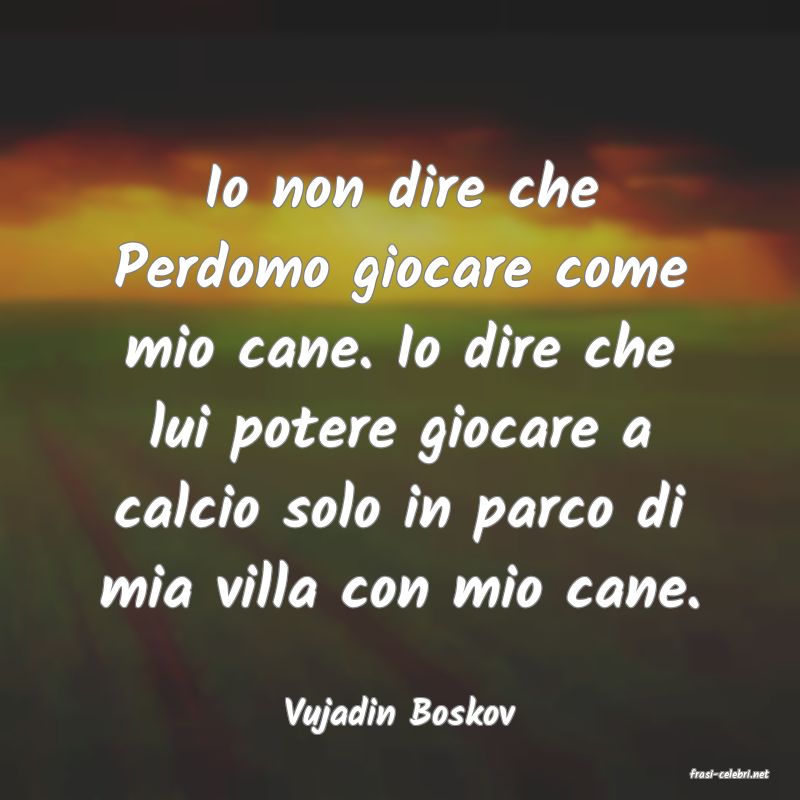 frasi di Vujadin Boskov