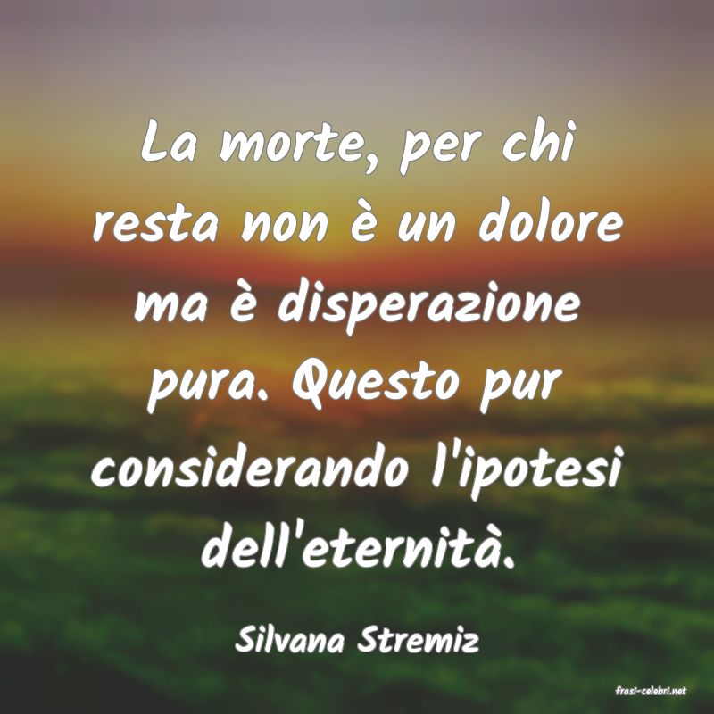 frasi di Silvana Stremiz