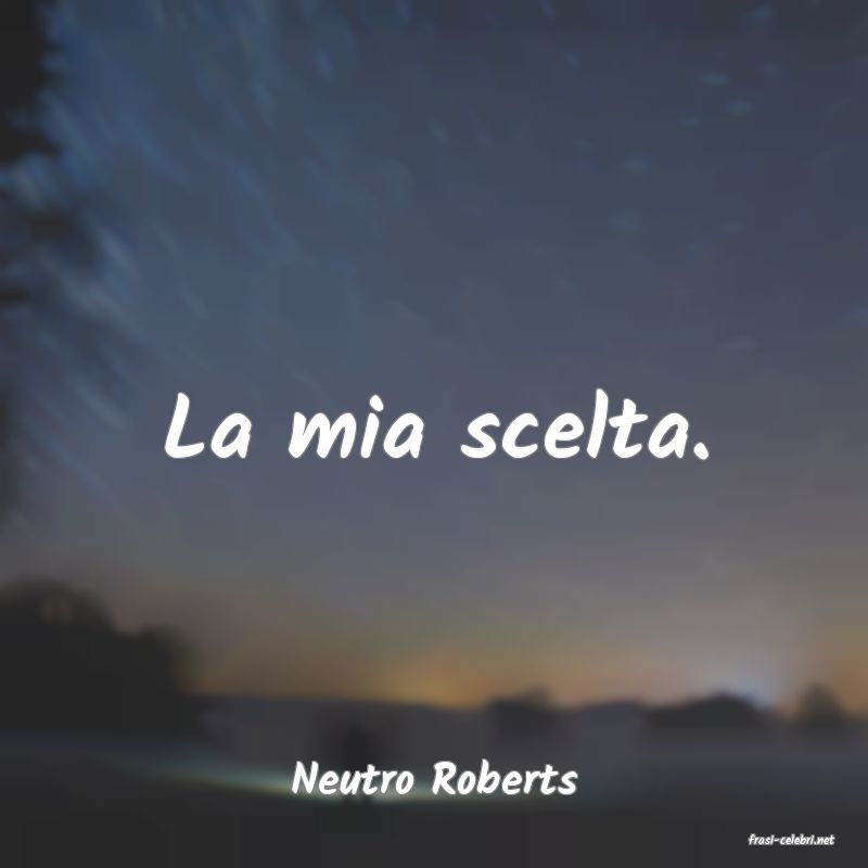 frasi di Neutro Roberts