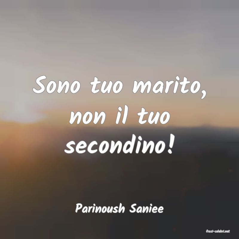 frasi di  Parinoush Saniee

