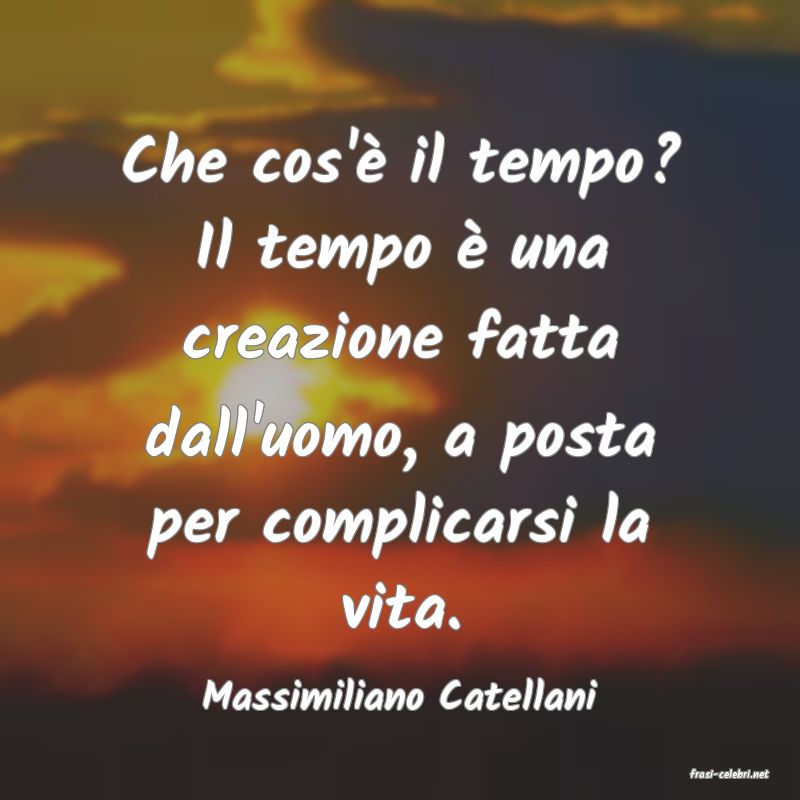 frasi di  Massimiliano Catellani
