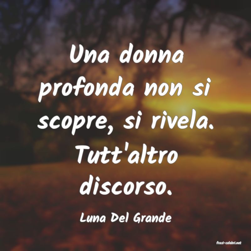 frasi di  Luna Del Grande
